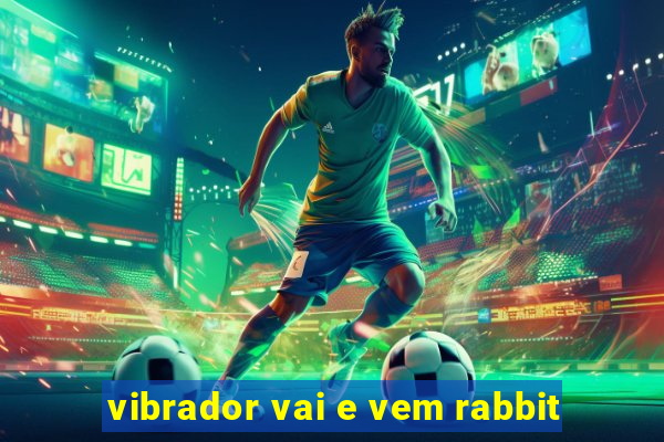 vibrador vai e vem rabbit